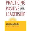 Kim Cameron Practicing Positive Leadership; Tools and Techniques Tha (Tascabile)