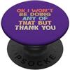 Ok I Won't Be Doing Any Of ... Funny Ide Vintage Funny Ok I Won't Be Doing Any Of That But Thank You PopSockets PopGrip Adesivo
