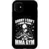 MMA fight fighting Mixed Martial Arts ki Custodia per iPhone 11 Scusa, non posso avere piani nella palestra MMA