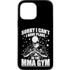MMA fight fighting Mixed Martial Arts ki Custodia per iPhone 13 Pro Max Scusa, non posso avere piani nella palestra MMA
