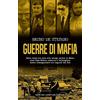Newton Compton Editori Guerre di mafia. Dalle lotte tra clan alle stragi contro lo Stato: come Cosa Nostra, camorra e 'ndrangheta hanno insanguinato tre regioni del Sud