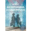 Tony Dora A Boy, an Orphanage, a Cuban Refugee (Tascabile)