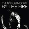 Thurston Moore By the Fire (CD) Album