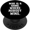 Anti Peace Movement Protest Mens Womens La guerra è un gioco in cui nessuno vince la saggezza per uomini e donne PopSockets PopGrip Adesivo