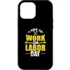 Labor Day USA Canada holiday worker Sept Custodia per iPhone 12 Pro Max Devo lavorare il Labor Day