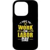 Labor Day USA Canada holiday worker Sept Custodia per iPhone 14 Pro Devo lavorare il Labor Day