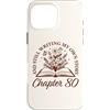 Bookish Bookworms & Novel Writers Age Wo Custodia per iPhone 16 Pro Max Capitolo 80 - Lettori di libri Flower Lovers 80 ° compleanno ragazze