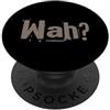 Sarcasm Cool Text Funny One Word What Wa Divertente What Ifs One Word Citazione per le persone Divertente Hey Wah PopSockets PopGrip Adesivo