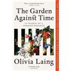 Olivia Laing The Garden Against Time (Tascabile)
