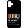 Retirement Life Designs Custodia per iPhone 16 Plus Definizione in pensione Faccio quello che voglio quando voglio