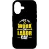 Labor Day USA Canada holiday worker Sept Custodia per iPhone 17 Devo lavorare il Labor Day