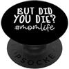 A & E C But Did You Die Mom Life Funny Daying PopSockets PopGrip Adesivo