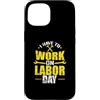 Labor Day USA Canada holiday worker Sept Custodia per iPhone 15 Devo lavorare il Labor Day