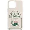 Coffee and Bookis Themed Apparels Women Custodia per iPhone 13 Pro Max Caffè Libri Lettura Libro Amante Bibliofilo Reader