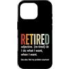 Retirement Life Designs Custodia per iPhone 16 Pro Definizione in pensione Faccio quello che voglio quando voglio