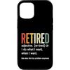 Retirement Life Designs Custodia per iPhone 12/12 Pro Definizione in pensione Faccio quello che voglio quando voglio