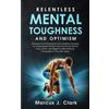 Marcus J Clark Relentless Mental Toughness and Optimism (Tascabile)