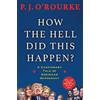 P. J. O'Rourke How the Hell Did This Happen? (Tascabile)
