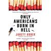 Jarett Kobek Only Americans Burn in Hell (Tascabile)