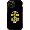 Labor Day USA Canada holiday worker Sept Custodia per iPhone 11 Pro Devo lavorare il Labor Day