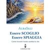 Gribaudi Essere scoglio essere spiaggia. Come incontri l'onda che cambia la vita