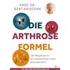 Prof. Dr. med. Die Arthrose-Formel: Der Wegweiser in ein schmerzfre (Tascabile)