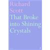Richard Scott That Broke into Shining Crystals (Tascabile)
