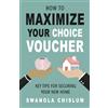 Swanola Chislum How To Maximize Your Choice Voucher (Tascabile)