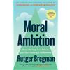 Rutger Bregman Moral Ambition (Copertina rigida)