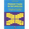 Editoriale Delfino Progettare in sicurezza. Guida allo sviluppo di un progetto di una macchina o di un'impianto nel rispetto della sicurezza