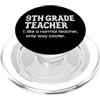 Matching Wholesome Teacher Appreciation Insegnante di 9 ° grado come un normale insegnante solo modo più fresco PopSockets PopGrip per MagSafe