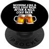 Nothing Like A Nice Cold Beer Party Time Niente come una bella birra fredda dopo un bel drink di birra fredda PopSockets PopGrip Adesivo