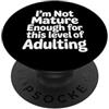 Scherzi per adulti senza età I'm Not Mature Enough For This Level Of Adulting - PopSockets PopGrip Adesivo