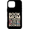 Book Lover Mom Reading Weekend Humor Custodia per iPhone 16 Pro Max Prenota la mamma Il mio fine settimana è al completo lettura