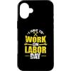 Labor Day USA Canada holiday worker Sept Custodia per iPhone 16 Plus Devo lavorare il Labor Day