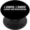 I Know I Know License and Registration S I Know I Know License and Registration PopSockets PopGrip Adesivo