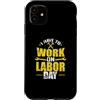 Labor Day USA Canada holiday worker Sept Custodia per iPhone 11 Devo lavorare il Labor Day