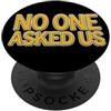 No one asked us Outfit Cool No One Asked Us Dichiarazione PopSockets PopGrip Adesivo