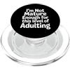 Scherzi per adulti senza età I'm Not Mature Enough For This Level Of Adulting - PopSockets PopGrip per MagSafe