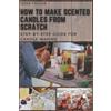 Jesse Taylor How to Make Scented Candles From Scratch (Tascabile)