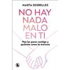 Marta Segrelles No hay nada malo en ti: Haz las paces contigo y quié (Tascabile)