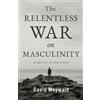 David Maywald The Relentless War on Masculinity (Tascabile)