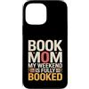 Book Lover Mom Reading Weekend Humor Custodia per iPhone 13 Pro Max Prenota la mamma Il mio fine settimana è al completo lettura