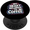 Società degli arrosti e degli indovinell My Heart Belongs To Coffee Bere caffeina al mattino - PopSockets PopGrip Adesivo