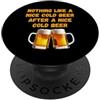 Nothing Like A Nice Cold Beer Party Time Niente come una bella birra fredda dopo un bel drink di birra fredda PopSockets PopGrip Adesivo