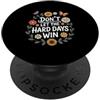 (ON BACK) Don't Let The Hard Days Win Fl Don't Let The Hard Days Win Inspirational Motivational Quote PopSockets PopGrip Adesivo