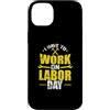 Labor Day USA Canada holiday worker Sept Custodia per iPhone 14 Plus Devo lavorare il Labor Day
