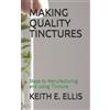 Keith E Ellis Making Quality Tinctures (Tascabile)