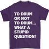 Gildan A Tamburo O Not To ? What A Stupid Domanda T-Shirt 100% Cotone