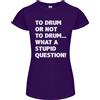 Gildan Da Drum O Non? Che Domanda Stupida T-Shirt Donna Taglia Petite